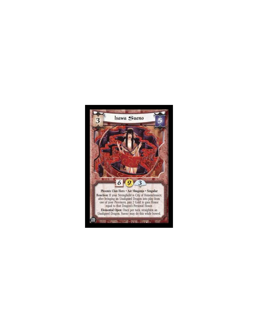 Isawa Sueno  - Phoenix Clan Hero. Air Shugenja. Singular Reaction: If your Stronghold is City of Remembrance, after bringing an 