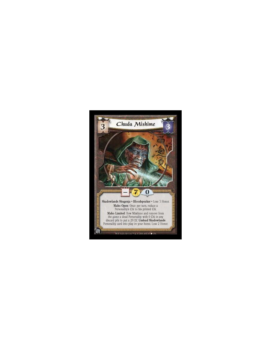 Chuda Mishime  - Shadowlands Shugenja. Bloodspeaker Lose 3 Honor. Maho Open: Once per turn, reduce a Personality's Chi to his pr