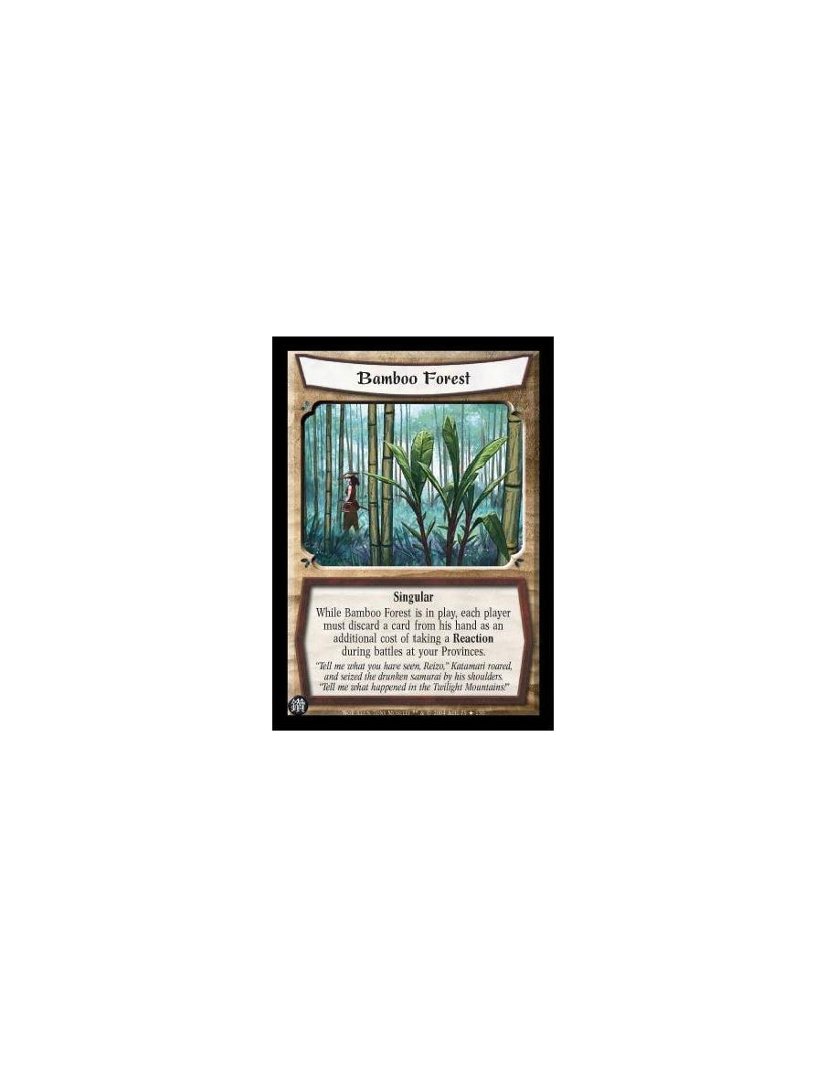 Bamboo Forest  - Singular While Bamboo Forest is in play, each player must discard a card from his hand as an additional cost of