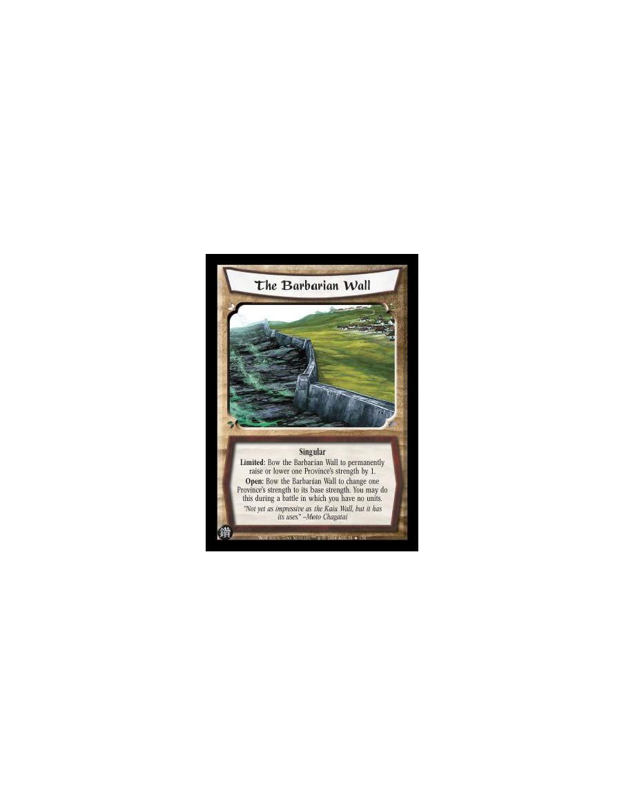 The Barbarian Wall  - Singular Limited: Bow the Barbarian Wall to permanently raise or lower one Province's stregth by 1. Open: 