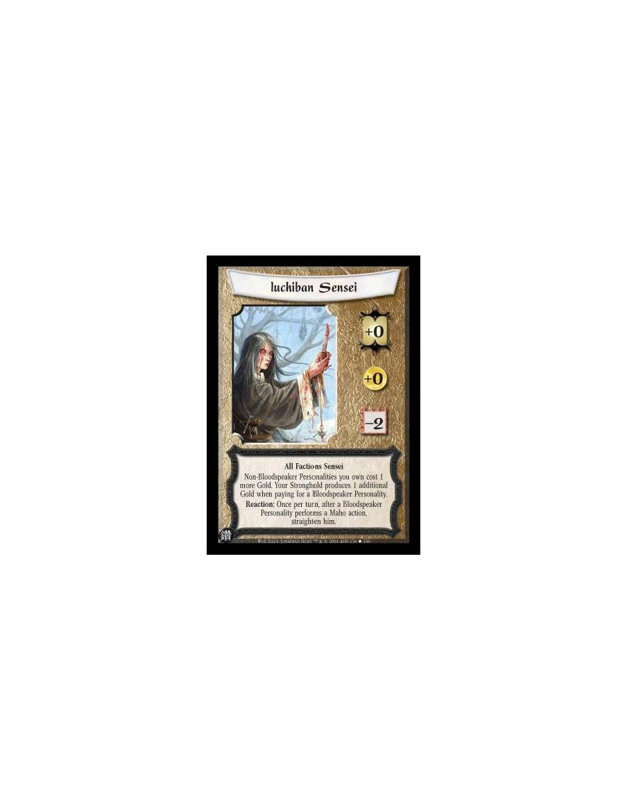 Iuchiban Sensei  - All Factions Sensei Non-Bloodspeaker Personalities you own cost 1 more Gold. Your Stronghold produces 1 addit