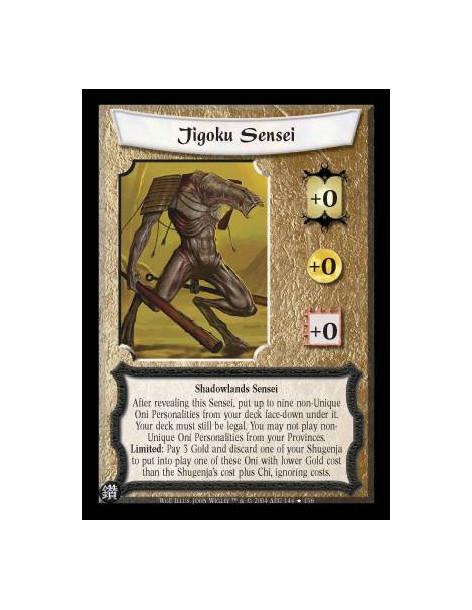 Jigoku Sensei  - Shadowlands Sensei After revealing this Sensei, put up to nine non-Unique Oni Personalities from your deck face