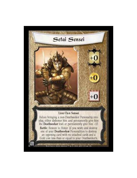 Setai Sensei  - Lion Clan Sensei Before bringing a non-Deathseeker Personality into play, either dishonor him and permanently gi