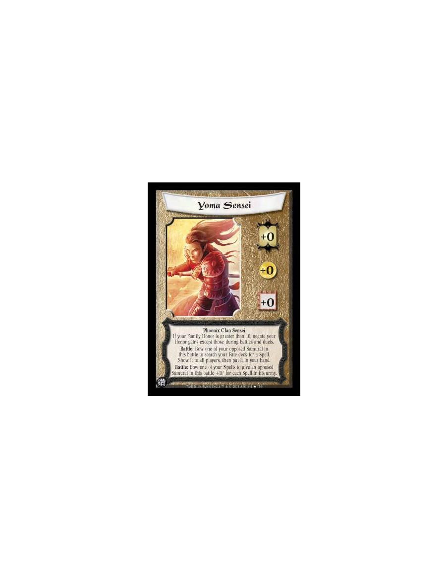 Yoma Sensei  - Phoenix Clan Sensei If your Family Honor is greater than 10, negate your Honor gains except those during battles 