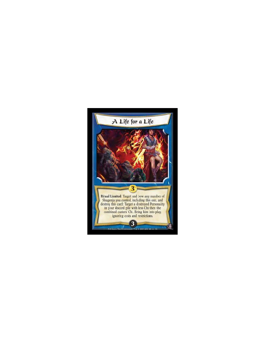 A Life for a Life  - Ritual Limited: Target and bow any number of Shugenja you control, including this one, and destroy this car