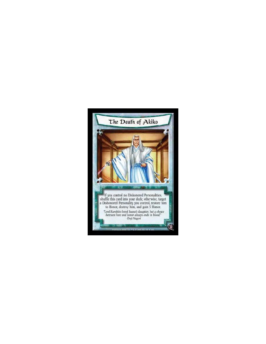 The Death of Akiko  - If you control no Dishonored Personalities, shuffle this card into your deck; otherwise, target a Dishonor