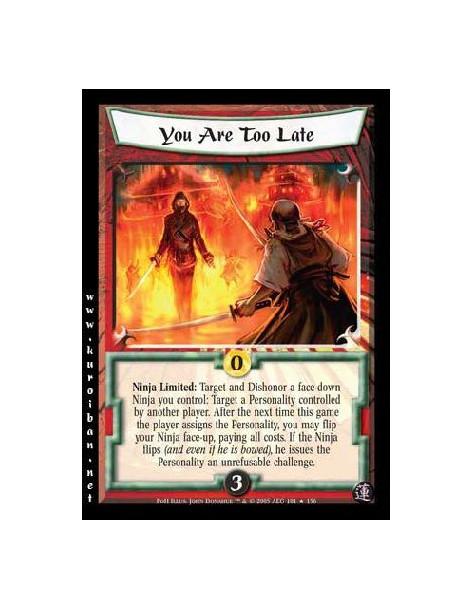 You Are Too Late FOIL  - Ninja Limited: Target and Dishonor a face-down Ninja you control: Target a Personality controlled by an