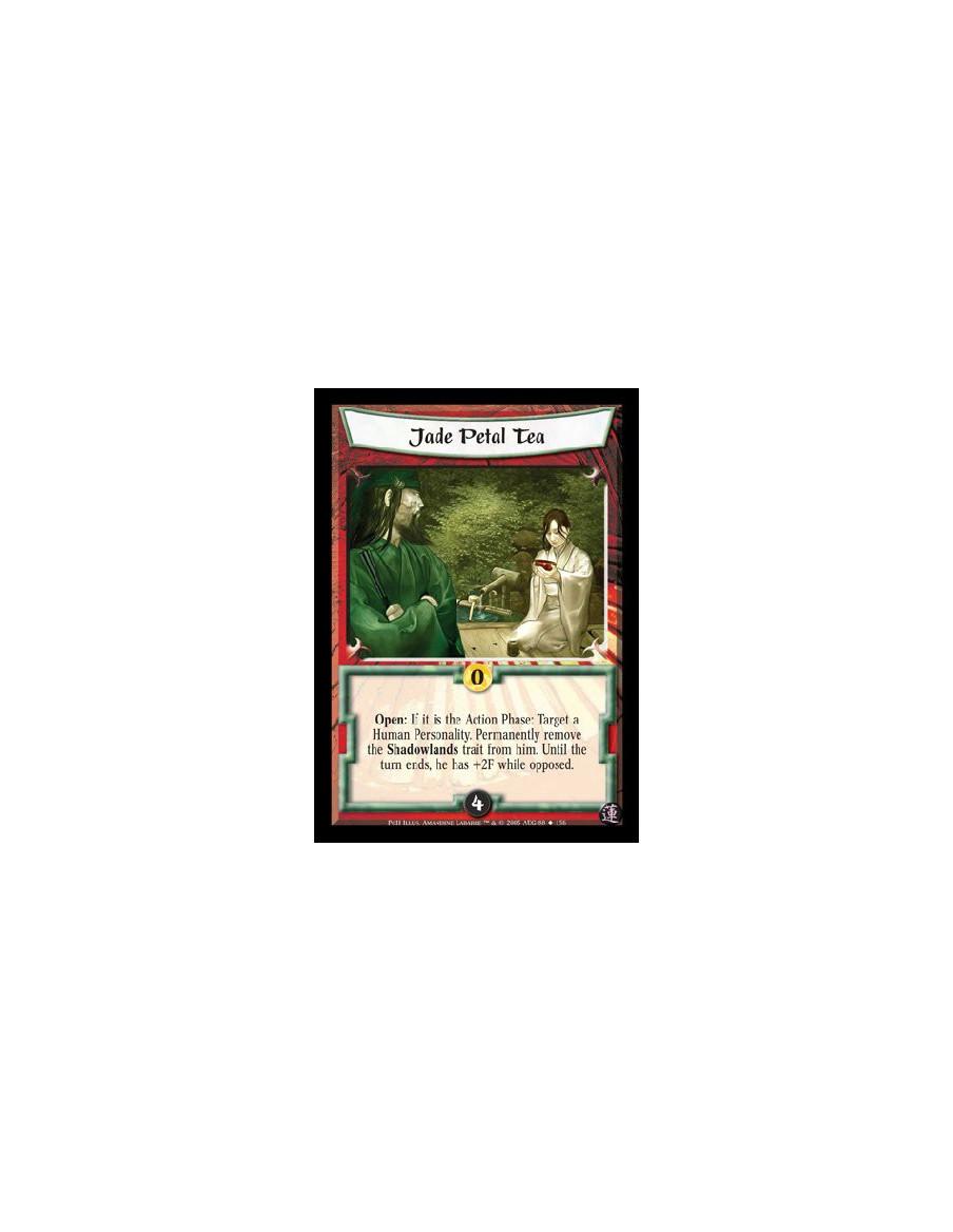 Jade Petal Tea  - Open: If it is the Action Phase: Target a Human Personality. Permanently remove the Shadowlands trait from him