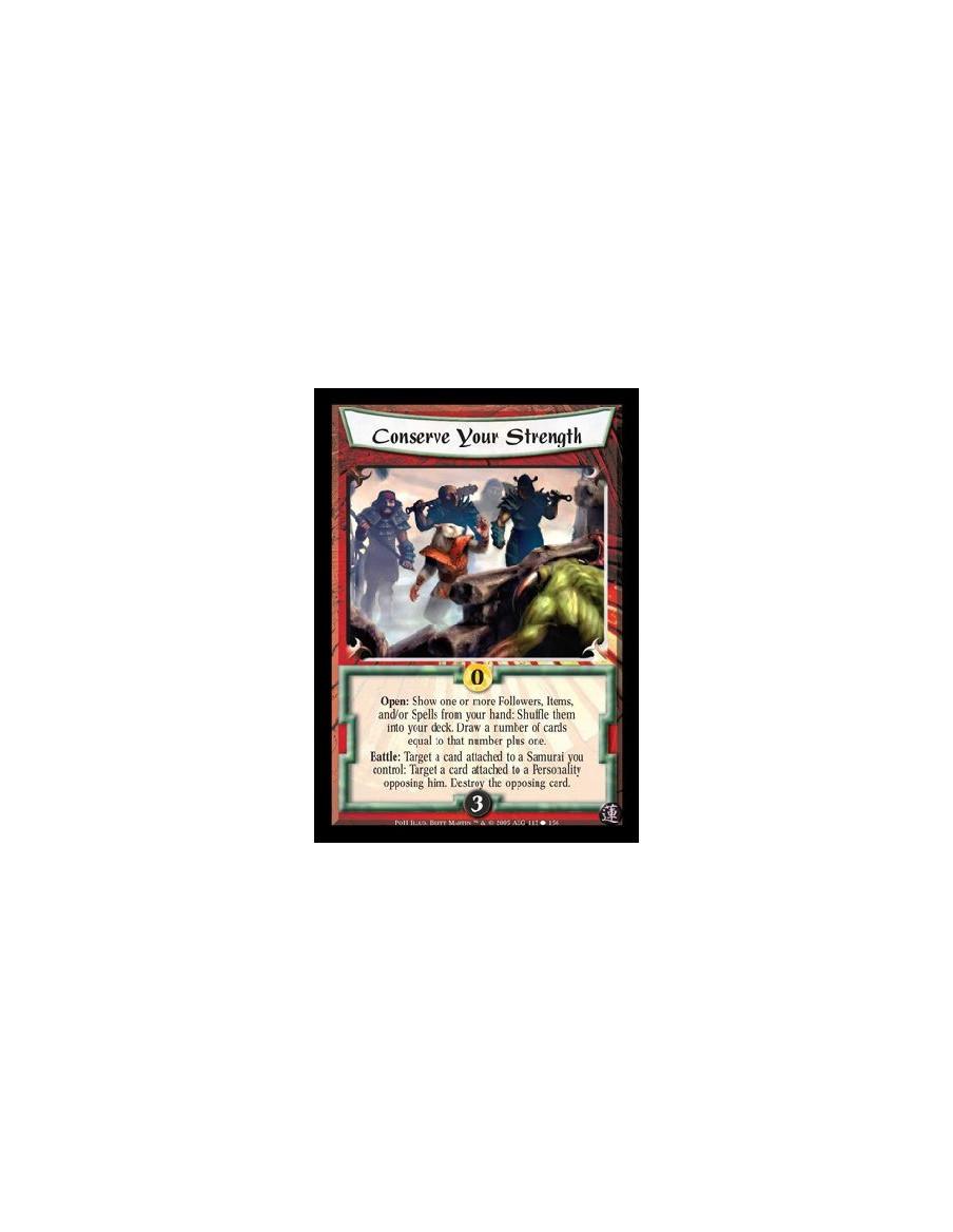 Conserve Your Strength  - Open: Show one or more Followers, Items, and/or Spells from your hand: Shuffle them into your deck. Dr