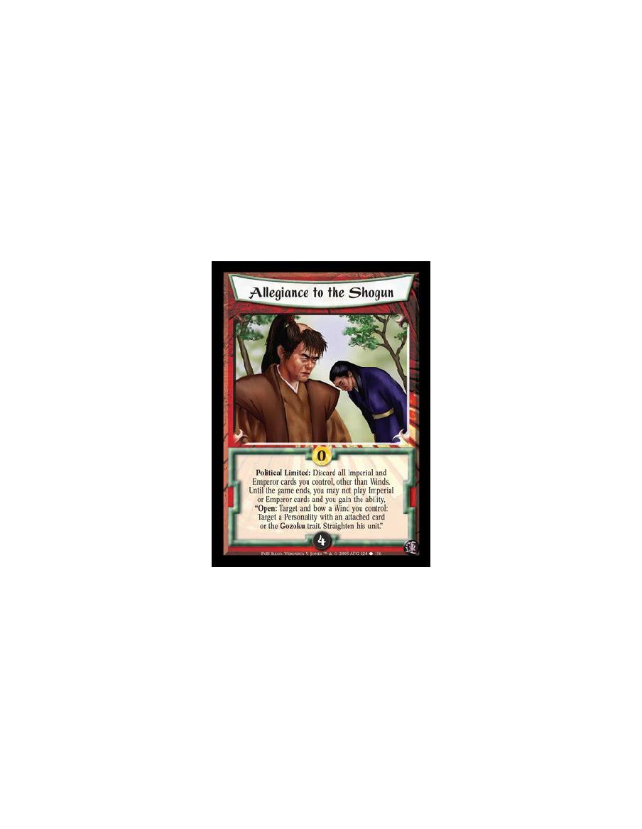 Allegiance to the Shogun  - Political Limited: Discard all Imperial and Emperor cards you control, other than Winds. Until the g
