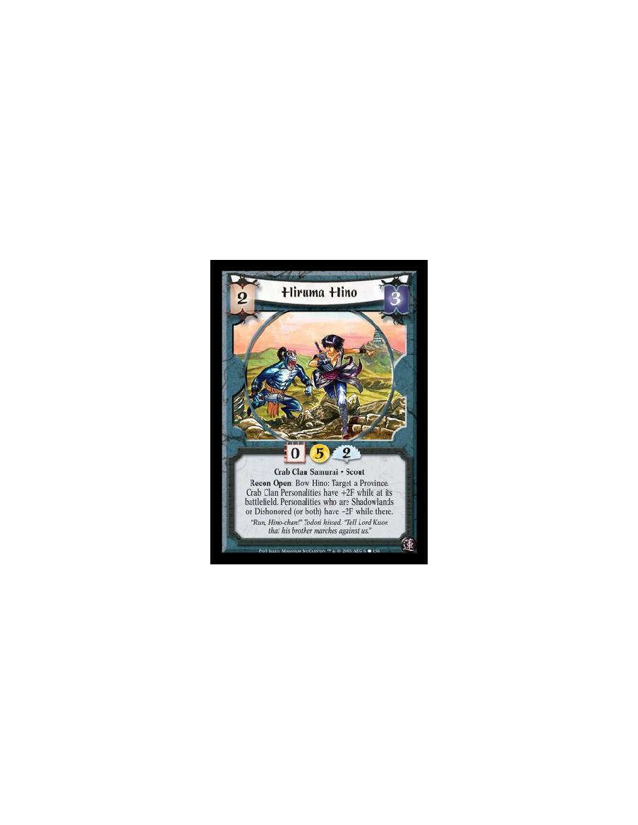Hiruma Hino  - Crab Clan Samurai · Scout. Recon Open: Bow Hino: Target a Province. Crab Clan Personalities have +2F while at its