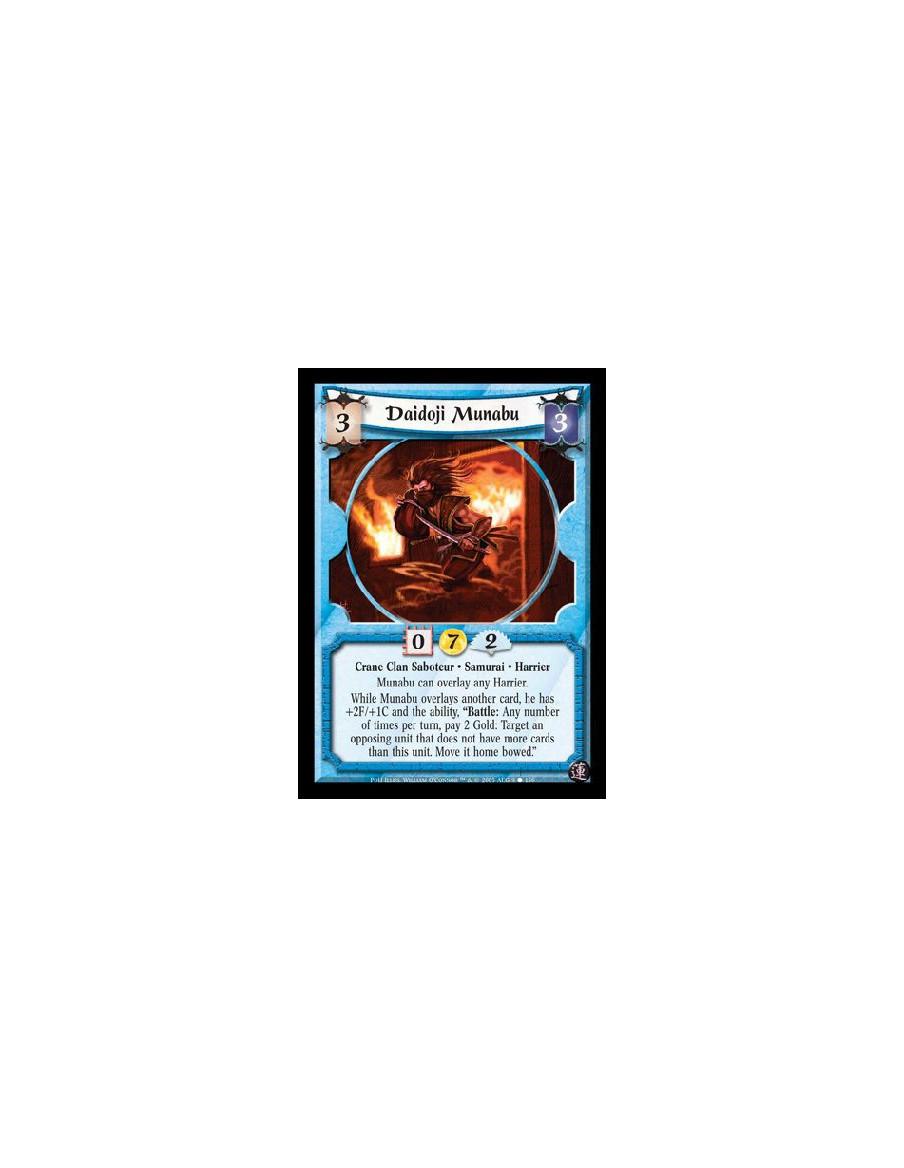 Daidoji Munabu  - Crane Clan Saboteur · Samurai · Harrier. Munabu can overlay any Harrier. While Munabu overlays another card, h
