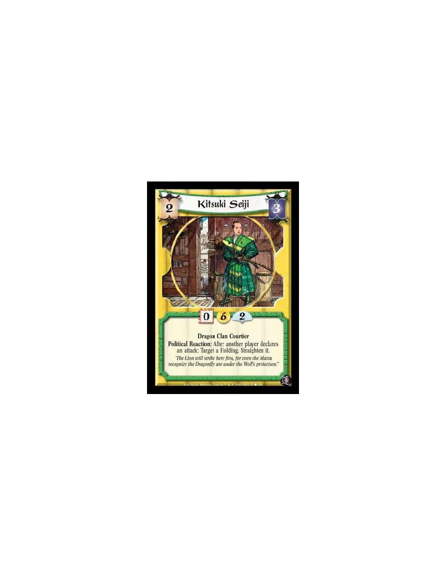 Kitsuki Seiji  - Dragon Clan Courtier. Political Reaction: After another player declares an attack: Target a Holding. Straighten