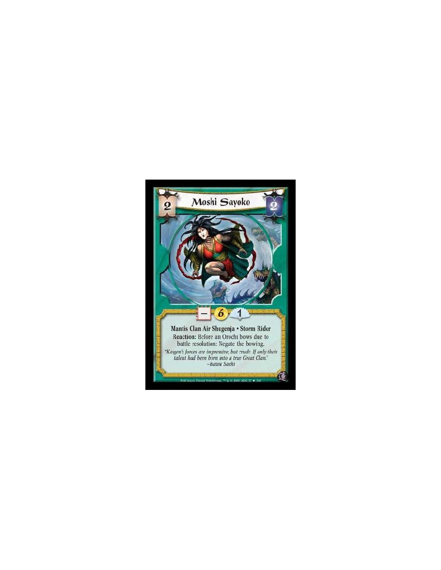 Moshi Sayoko  - Mantis Clan Air Shugenja · Storm Rider. Reaction: Before an Orochi bows due to battle resolution: Negate the bow