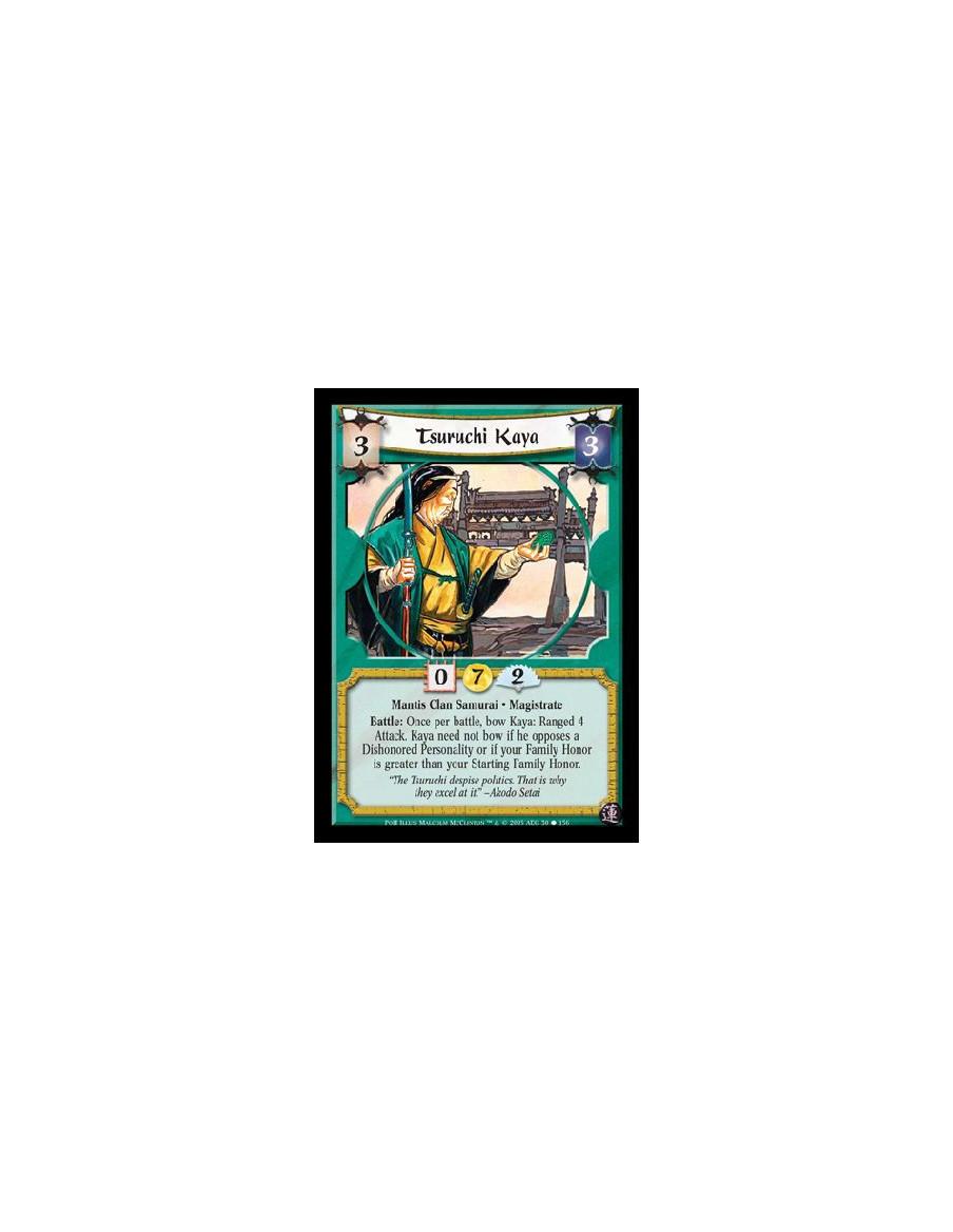 Tsuruchi Kaya  - Mantis Clan Samurai · Magistrate. Battle: Once per battle, bow Kaya: Ranged 4 Attack. Kaya need not bow if he o