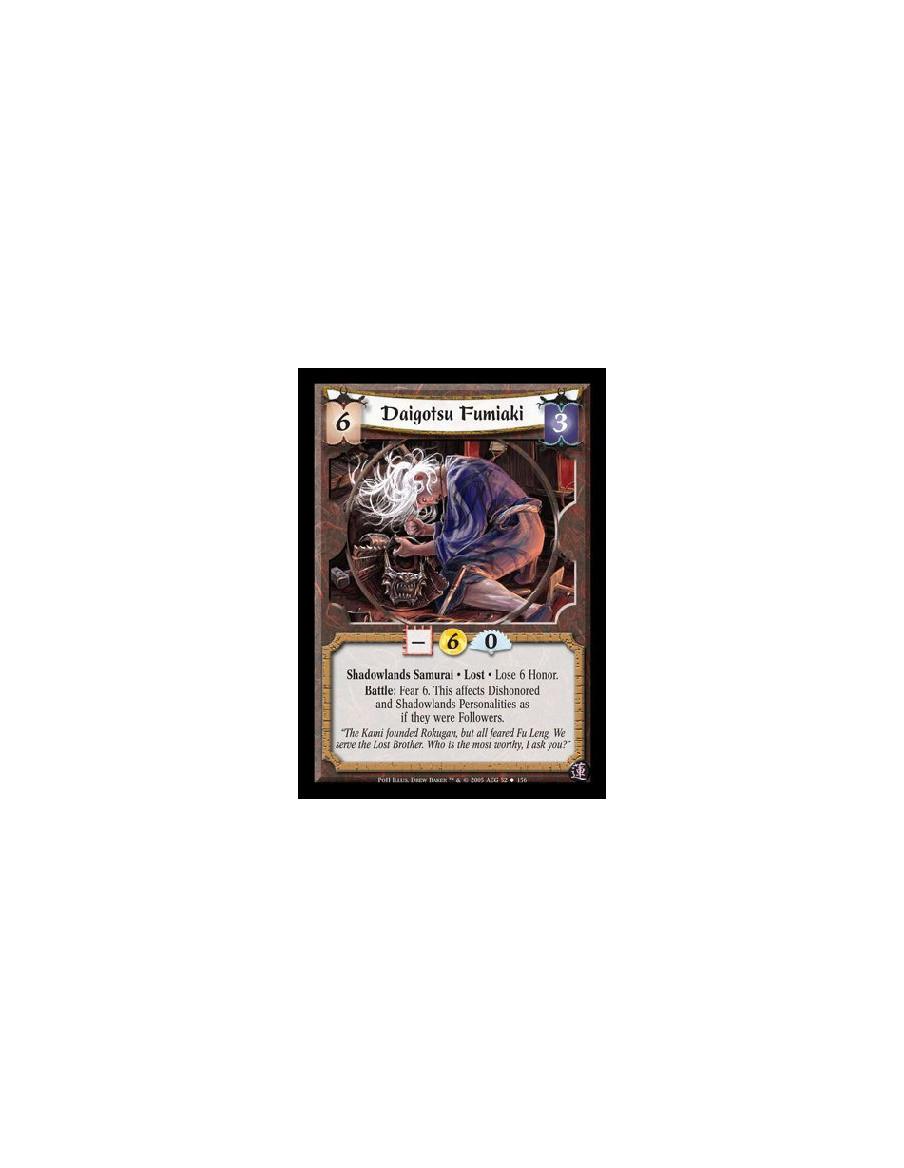 Daigotsu Fumiaki  - Shadowlands Samurai · Lost · Lose 6 Honor. Battle: Fear 6. This affects Dishonored and Shadowlands Personali