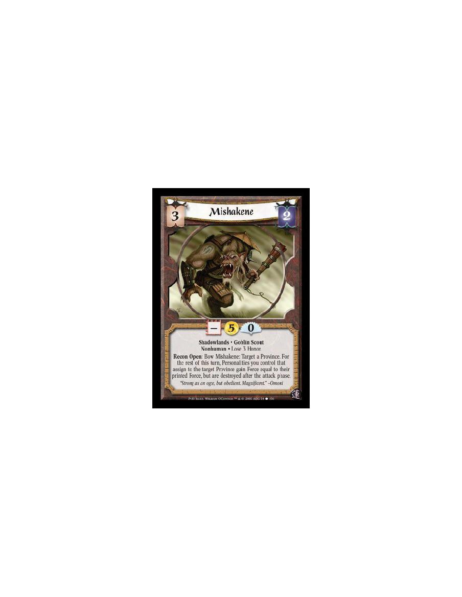 Mishakene  - Shadowlands · Goblin Scout · Nonhuman · Lose 3 Honor. Recon Open: Bow Mishakene: Target a Province. For the rest of