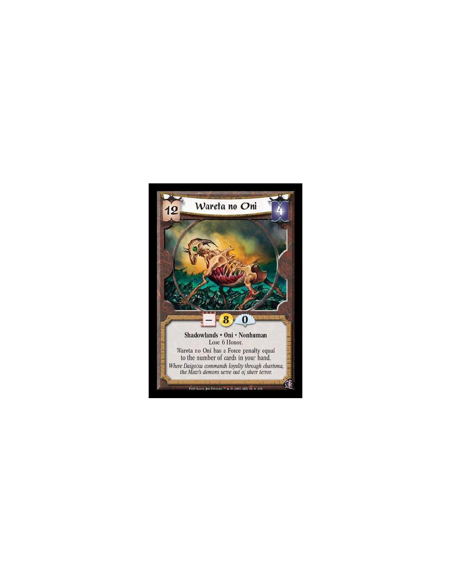Wareta no Oni  - Shadowlands · Oni · Nonhuman · Lose 6 Honor. Wareta no Oni has a Force penalty equal to the number of cards in 
