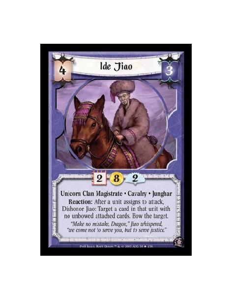 Ide Jiao (Spanish)  - Unicorn Clan Magistrate · Cavalry · Junghar. Reaction: After a unit assigns to attack, Dishonor Jiao: Targ