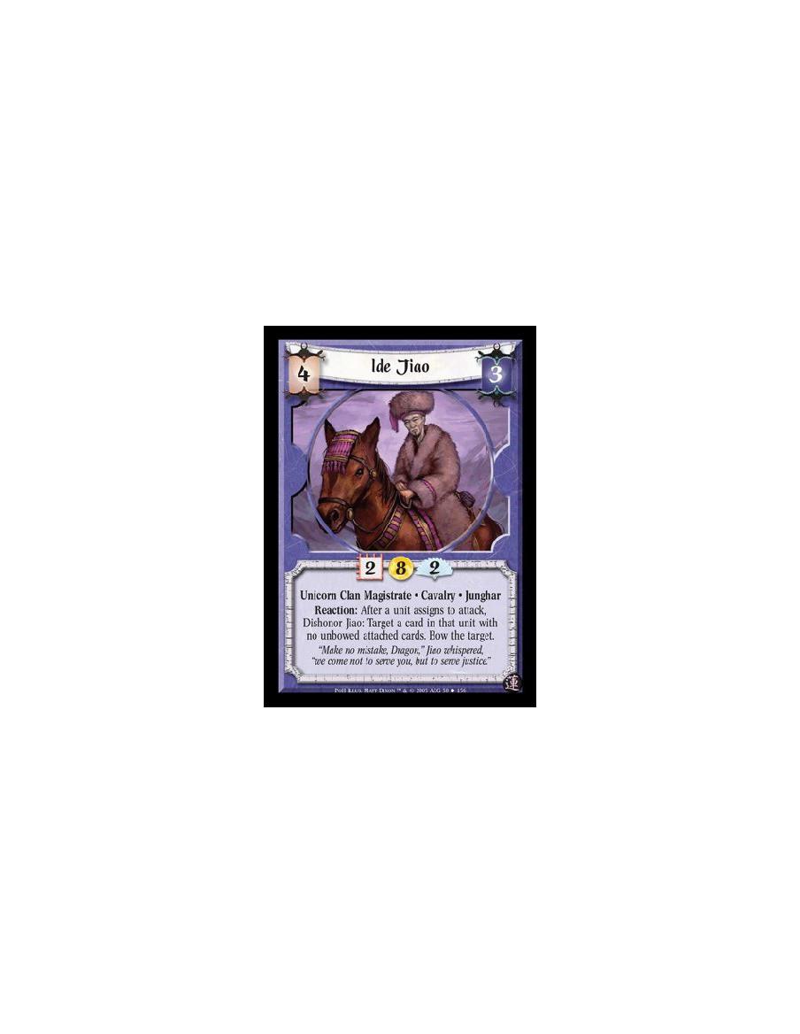 Ide Jiao (Spanish)  - Unicorn Clan Magistrate · Cavalry · Junghar. Reaction: After a unit assigns to attack, Dishonor Jiao: Targ