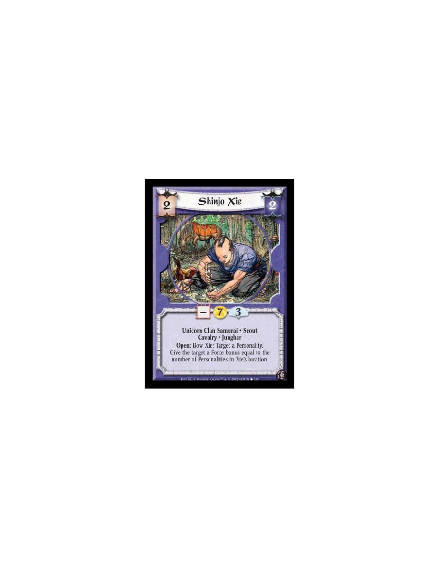 Shinjo Xie  - Unicorn Clan Samurai · Scout · Cavalry · Junghar. Open: Bow Xie: Target a Personality. Give the target a Force bon