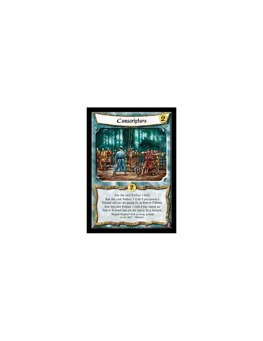 Conscriptors  - Bow this card: Produce 2 Gold. Bow this card: Produce 3 Gold if you control a Samurai and you are paying for an 