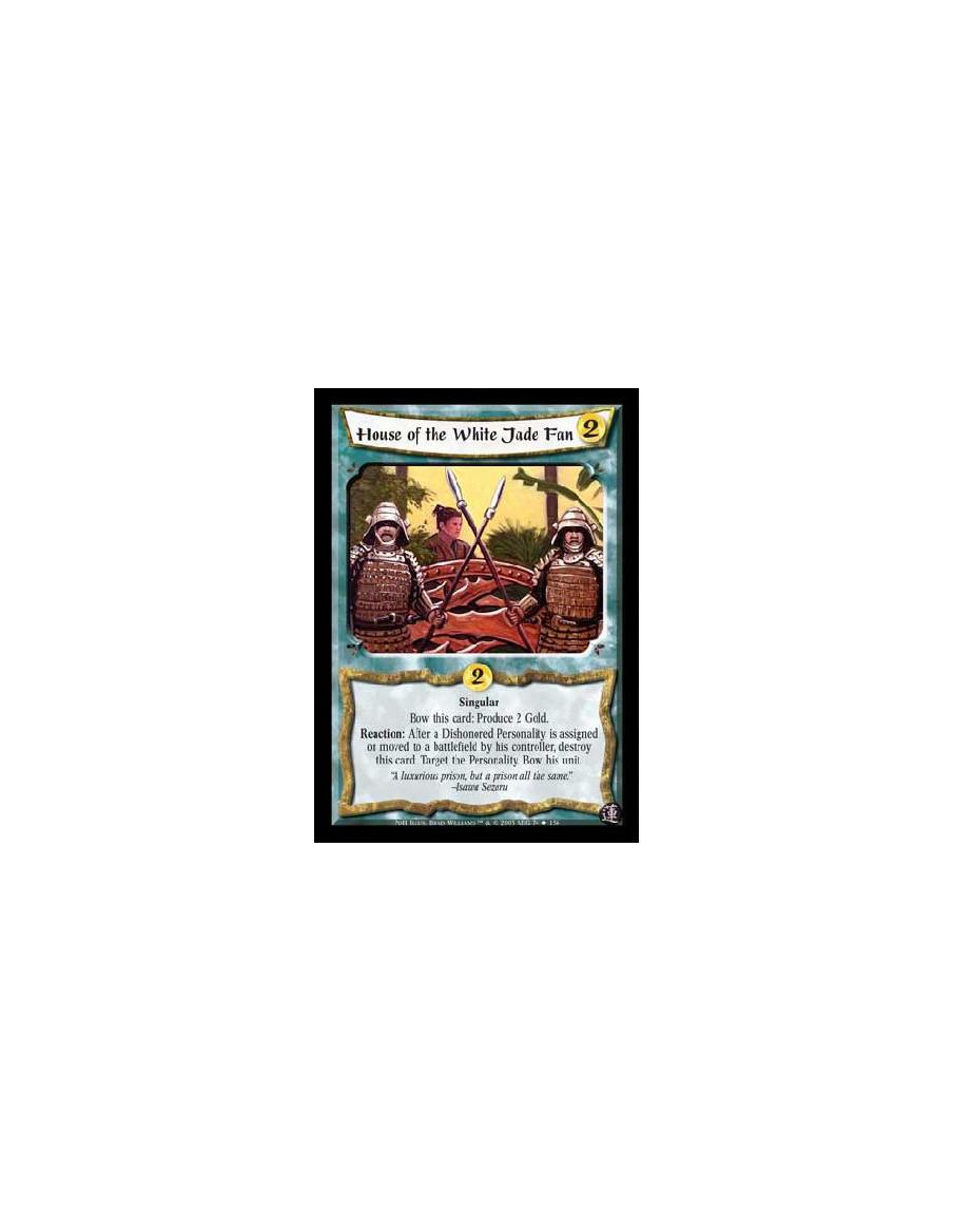 House of the White Jade Fan  - Singular. Bow this card: Produce 2 Gold. Reaction: After a Dishonored Personality is assigned or 