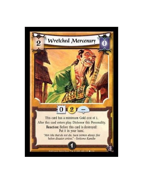 Wretched Mercenary  - This card has a minimum Gold cost of 1. After this card enters play, Dishonor this Personality. Reaction: 