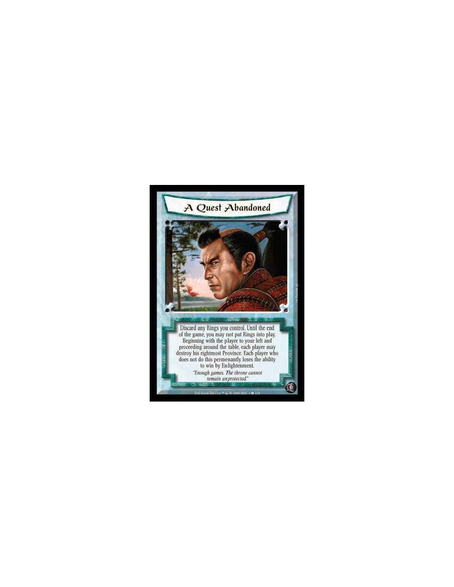 A Quest Abandoned  - Discard any Rings you control. Until the end of the game, you may not put Rings into play. Beginning with t