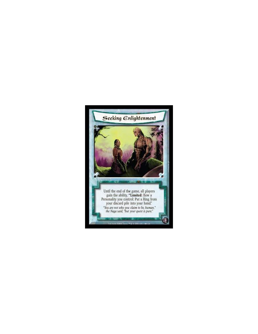 Seeking Enlightenment  - Until the end of the game, all players gain the ability, "Limited: Bow a Personality you control: Put a