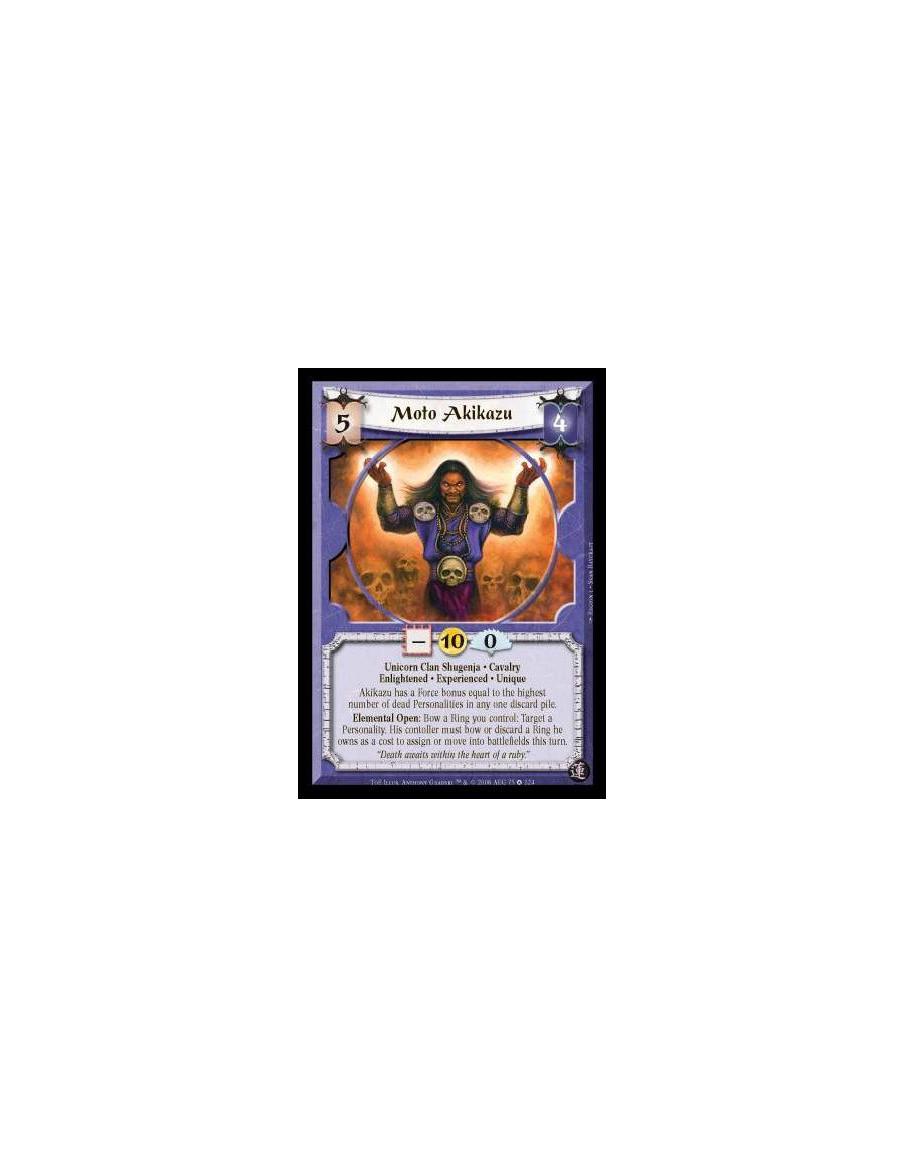 Moto Akikazu Exp  - Unicorn Clan Shugenja · Cavalry · Enlightened · Experienced · Unique. Akikazu has a Force bonus equal to the