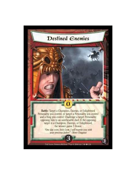 Destined Enemies  - Battle: Target a Champion, Daimyo, or Enlightened Personality you control, or target a Personality you contr