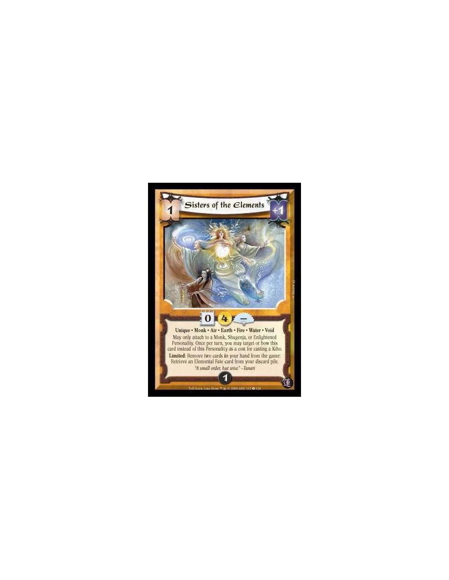 Sisters of the Elements  - Unique · Monk · Air · Earth · Fire · Water · Void. May only attach to a Monk, Shugenja, or Enlightene