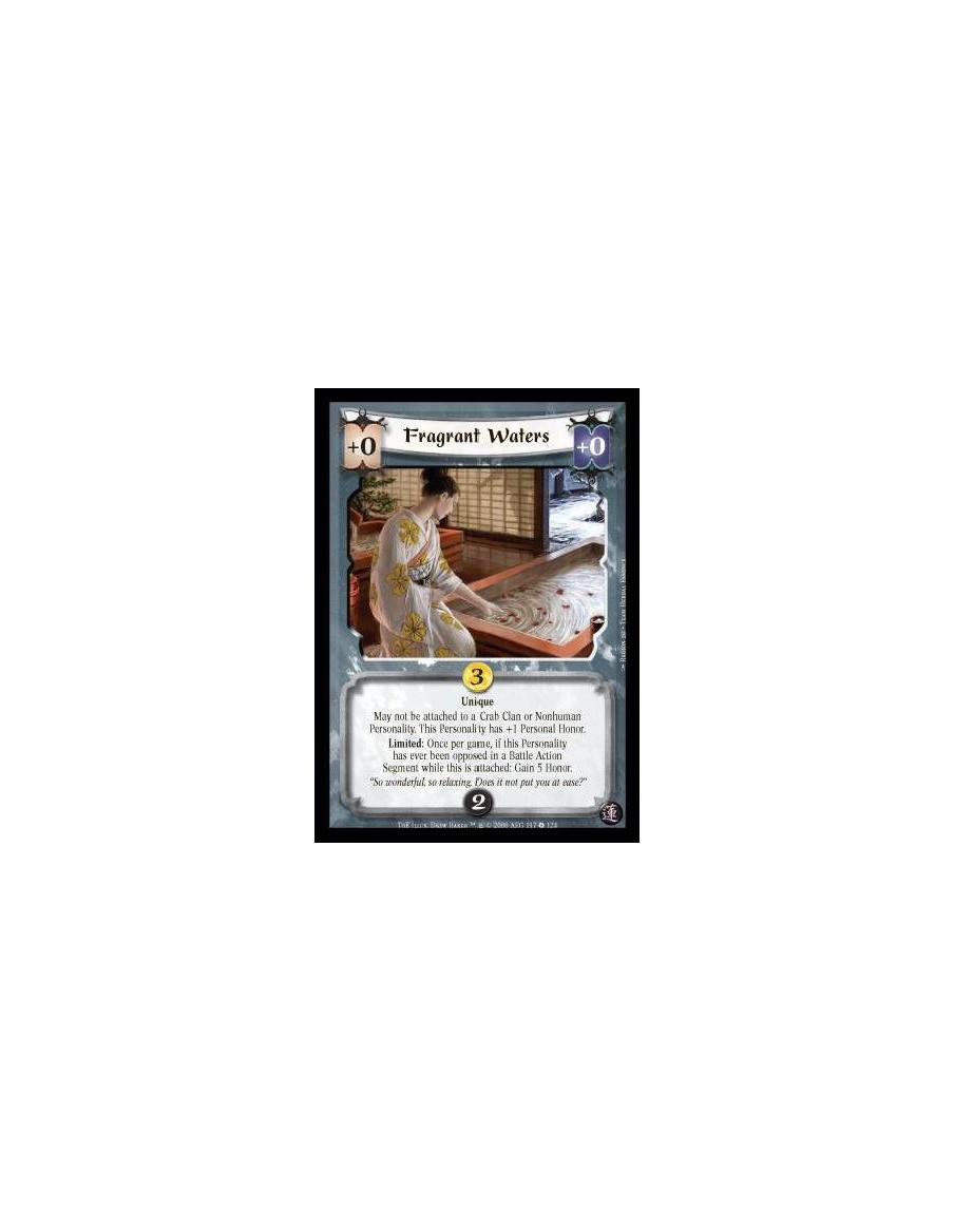 Fragrant Waters  - Unique. May not be attached to a Crab Clan or Nonhuman Personality. This Personality has +1 Personal Honor. L