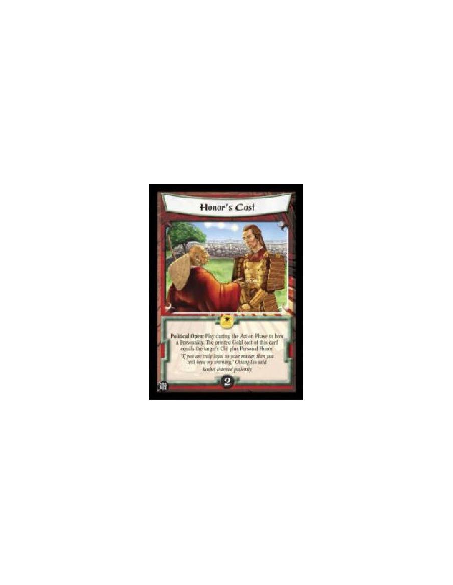 Honor's Cost  - Political Open: Play during the Action Phase to bow a Personality. The printed Gold cost of this card equals the