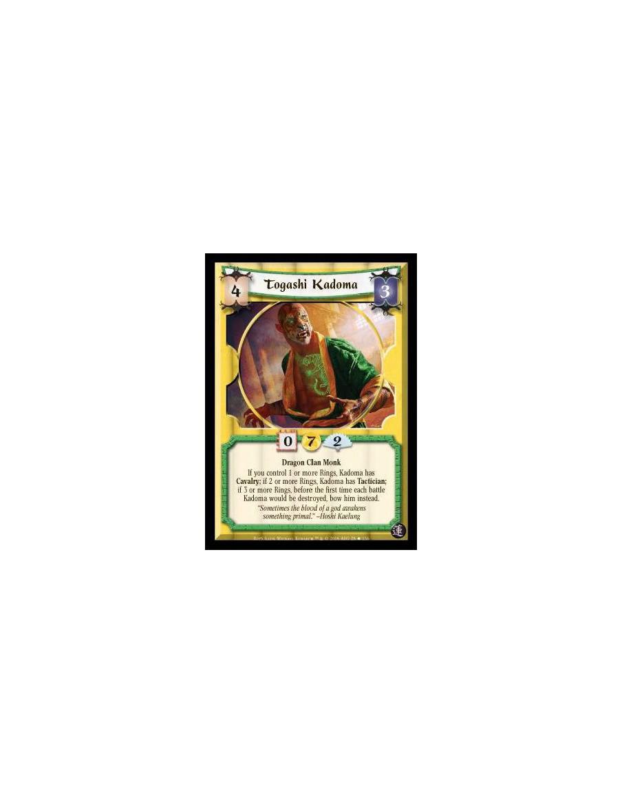 Togashi Kadoma (Idioma Español)  - Dragon Clan Monk. If you control 1 or more Rings, Kadoma has Cavalry; if 2 or more Rings, Kad
