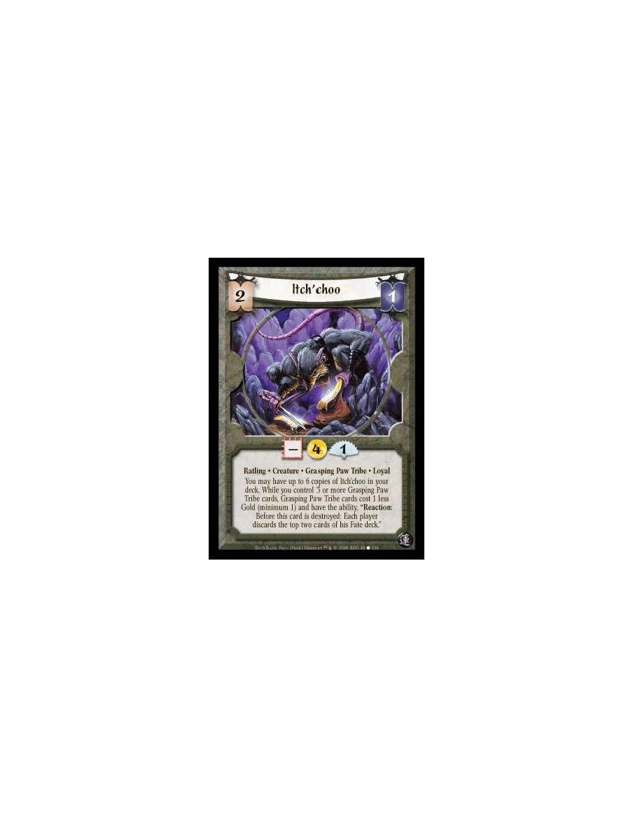 Itch'choo  - Ratling · Creature · Grasping Paw Tribe · Loyal. You may have up to 6 copies of Itch'choo in your deck. While you c