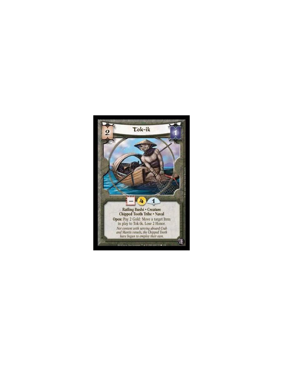 Tok-ik  - Ratling Bushi · Creature · Chipped Tooth Tribe · Naval. Open: Pay 2 Gold: Move a target Item in play to Tok-ik. Lose 2