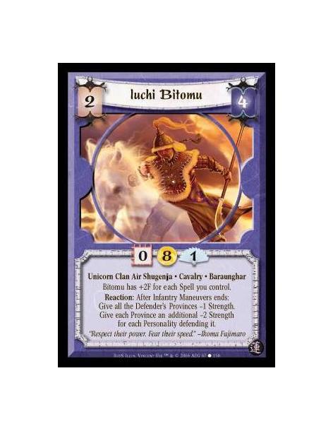 Iuchi Bitomu  - Unicorn Clan Air Shugenja · Cavalry · Baraunghar. Bitomu has +2F for each Spell you control. Reaction: After Inf