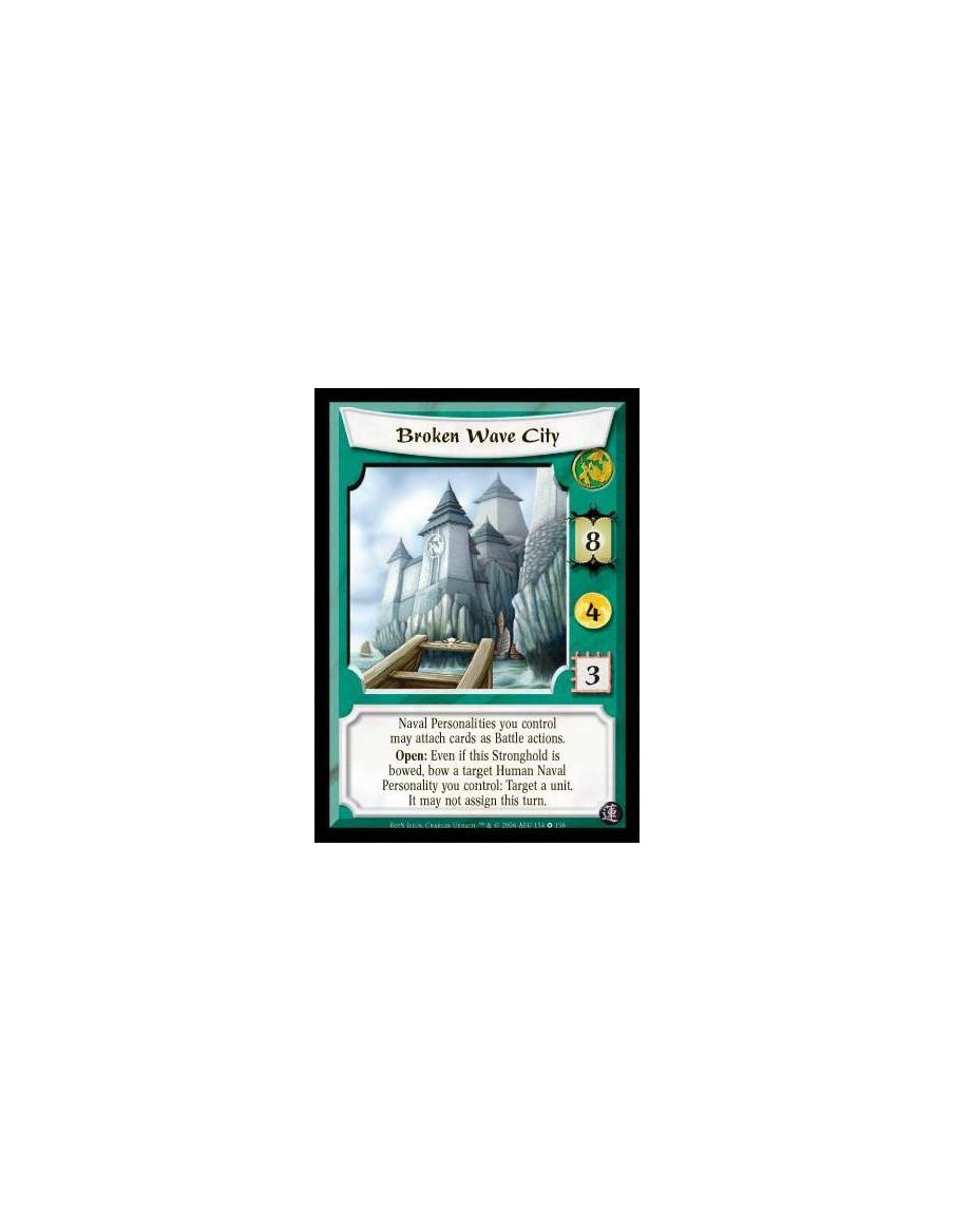 Broken Wave City  - Naval Personalities you control may attach cards as Battle actions. Open: Even if this Stronghold is bowed, 