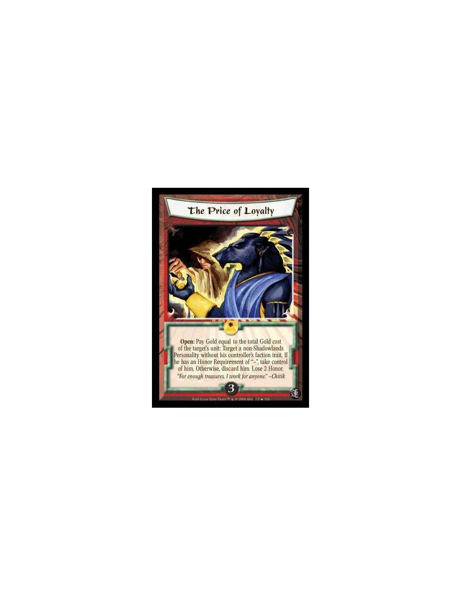 The Price of Loyalty  - Open: Pay Gold Equal to the total Gold cost of the target's unit: Target a non-Shadowlands Personality w