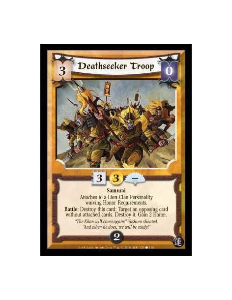 Deathseeker Troop  - Samurai. Attaches to a Lion Clan Personality waiving Honor Requirements. Battle: Destroy this card: Target 