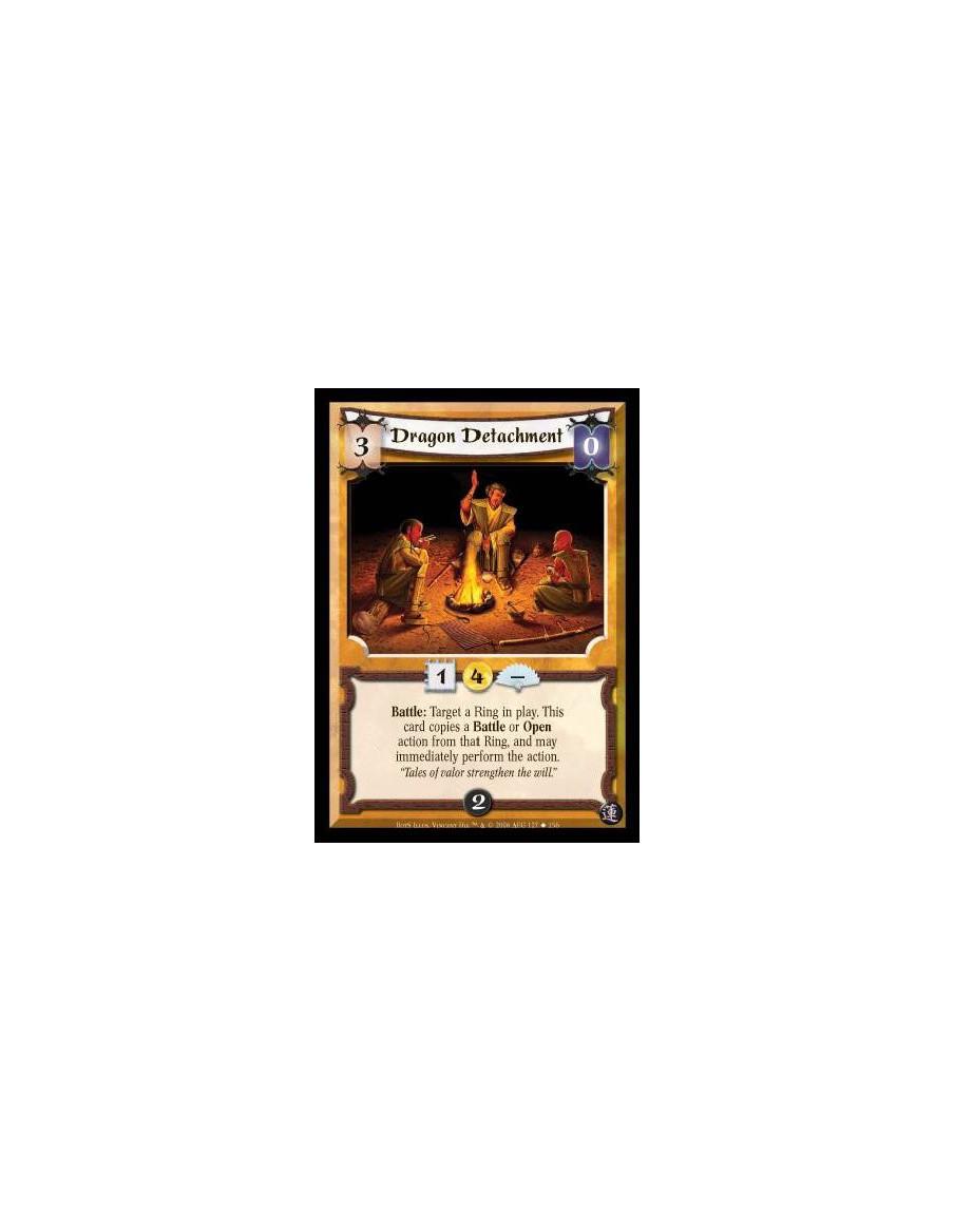 Dragon Detachment  - Battle: Target a Ring in play. This card copies a Battle or Open action from that Ring, and may immediately