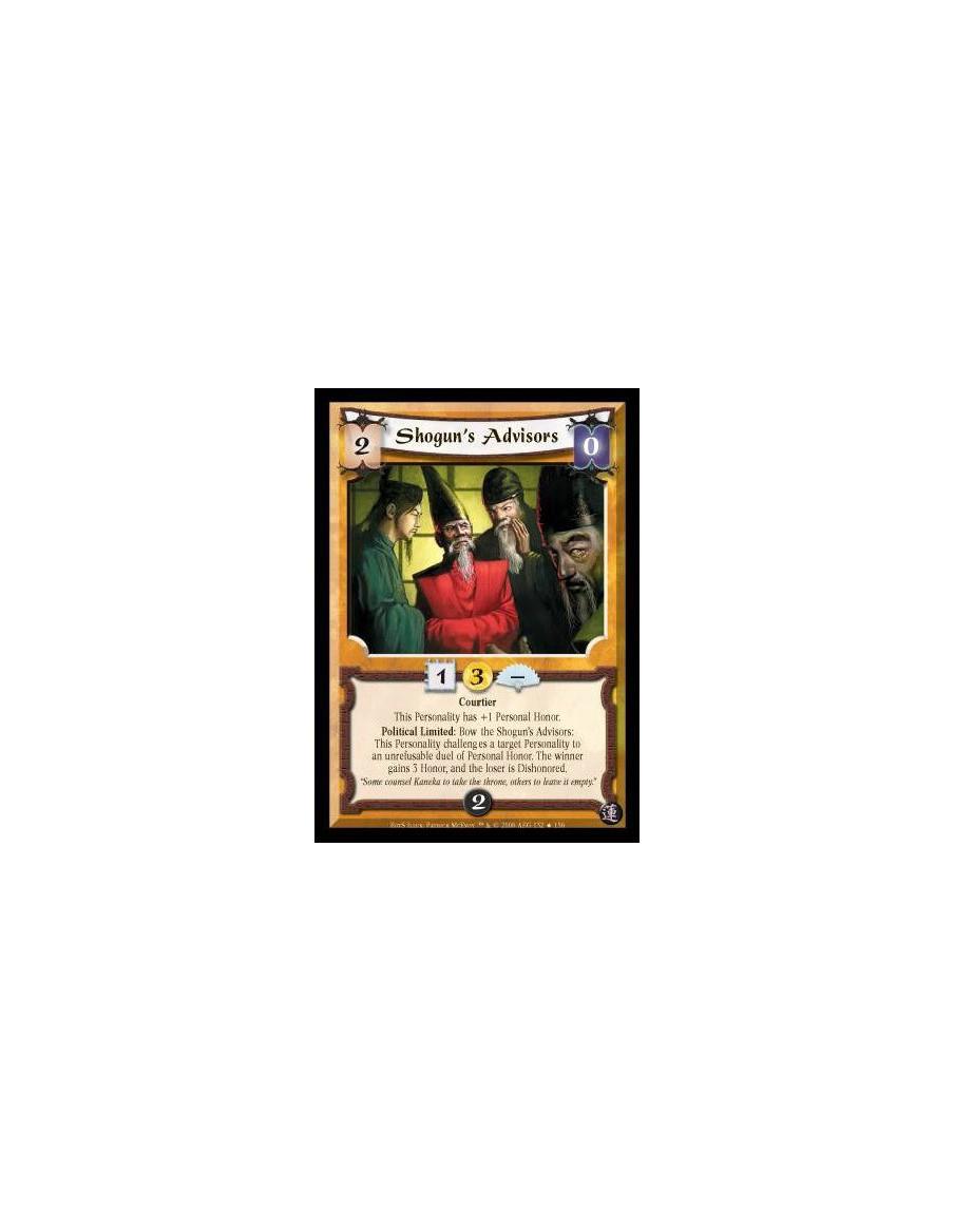 Shogun's Advisors (Español)  - Courtier. This Personality has +1 Personal Honor. Political Limited: Bow the Shogun's Advisors: T