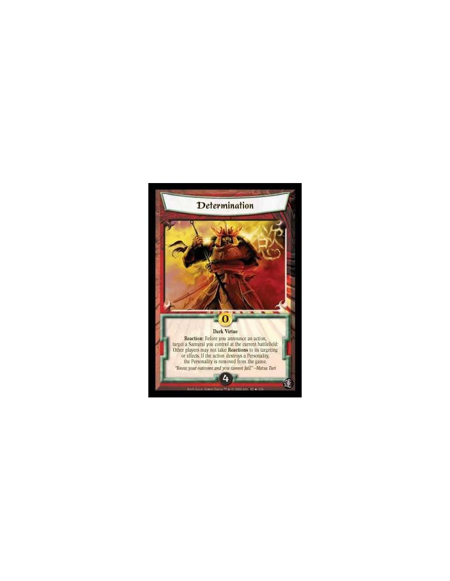 Determination FOIL  - Dark Virtue Reaction: Before you announce an action, target one of your Samurai: The action can not have i