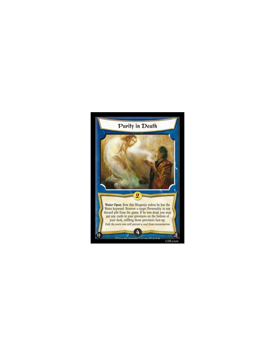 Purity in Death  - Water Open: Bow this Shugenja unless he has the Water keyword: Remove a target Personality in any discard pil