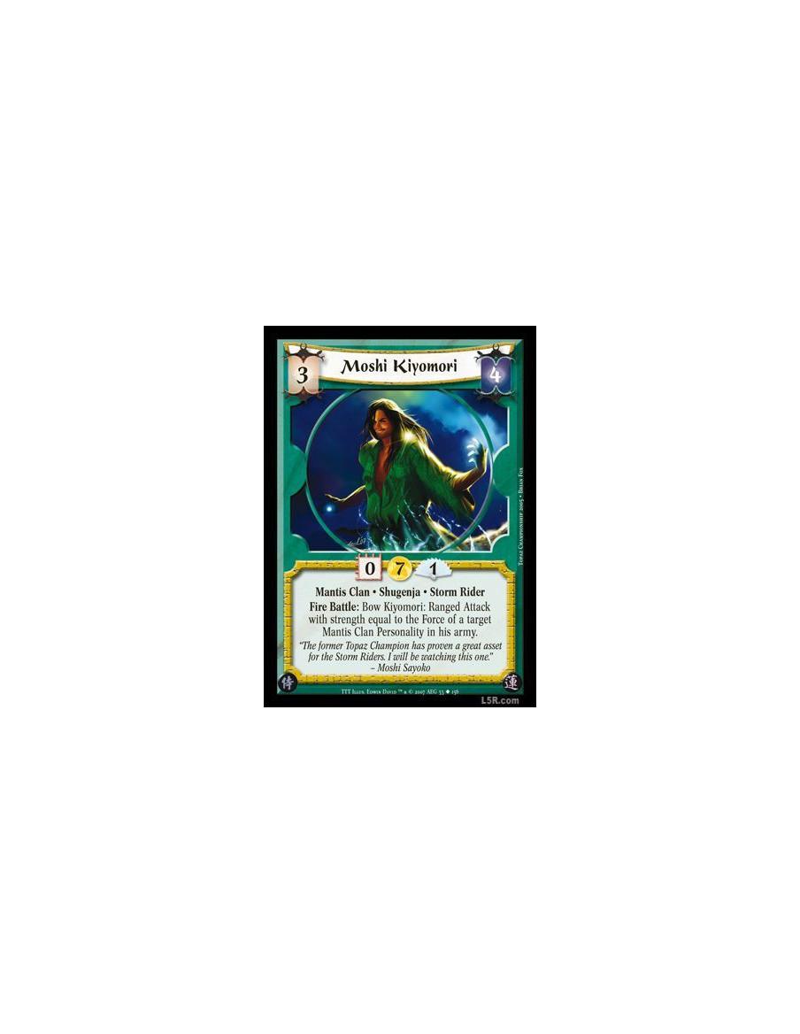 Moshi Kiyomori  - Mantis Clan · Shugenja · Storm Rider. Fire Battle: Bow Kiyomori: Ranged Attack with strength equal to the Forc
