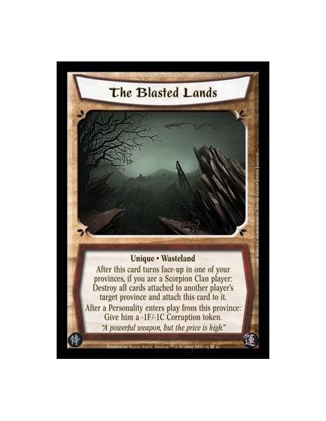 The Blasted Lands FOIL  - Unique • Wasteland  After this card turns face-up in one of your provinces, if you are a Scorpion Clan