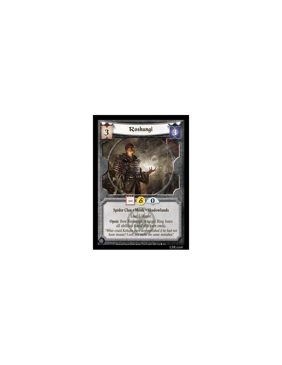 Roshungi FOIL  - Spider Clan · Monk · Shadowlands. Lose 3 Honor. Open: Bow Roshungi: A target Ring loses all abilities (until th