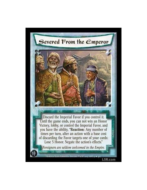 Severed from the Emperor  - Discard the Imperial Favor if you control it. Until the game ends, you can not win an Honor Victory,